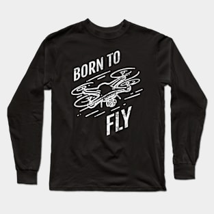 Born to Fly - Drone Long Sleeve T-Shirt